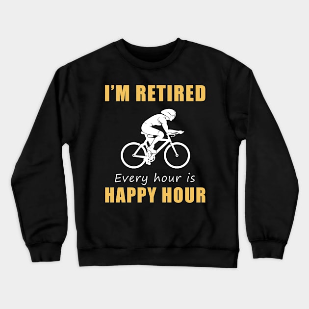 Pedal Your Way to Retirement Bliss! Cycling Tee Shirt Hoodie - I'm Retired, Every Hour is Happy Hour! Crewneck Sweatshirt by MKGift